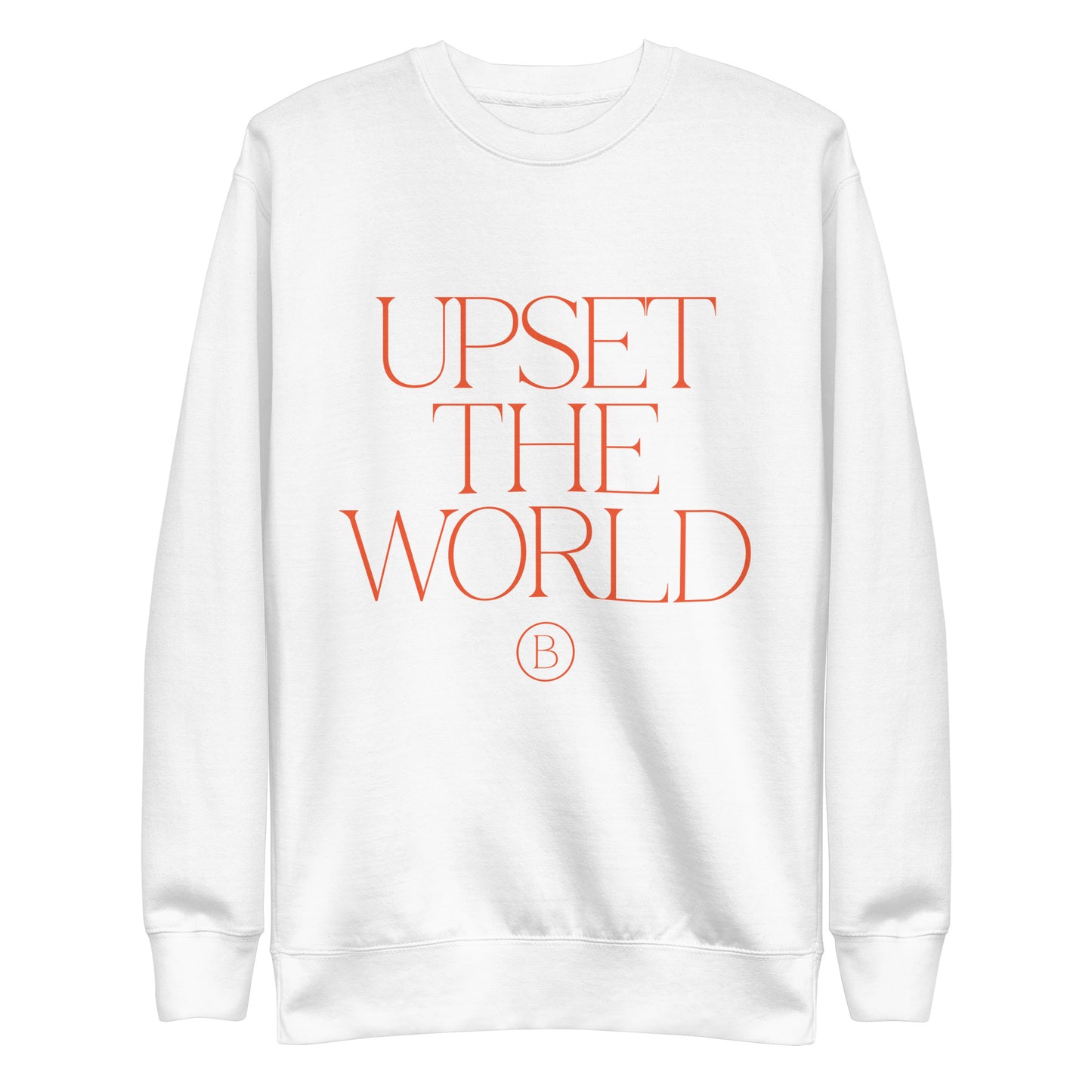 Upset The World - Unisex Premium Sweatshirt